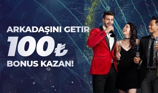 ARKADAŞINI GETİR 100TL KAZAN